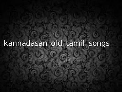 kannadasan old tamil songs