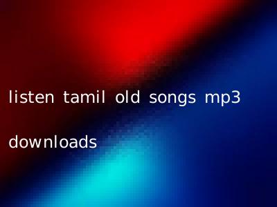 listen tamil old songs mp3 downloads
