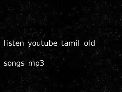 listen youtube tamil old songs mp3