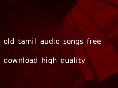 old tamil audio songs free download high quality