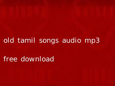 old tamil songs audio mp3 free download
