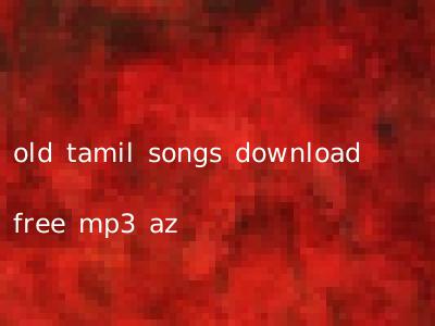 old tamil songs download free mp3 az