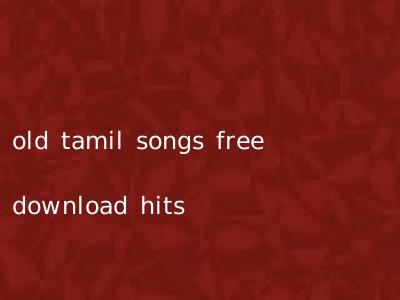 old tamil songs free download hits