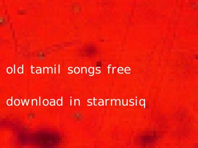 old tamil songs free download in starmusiq