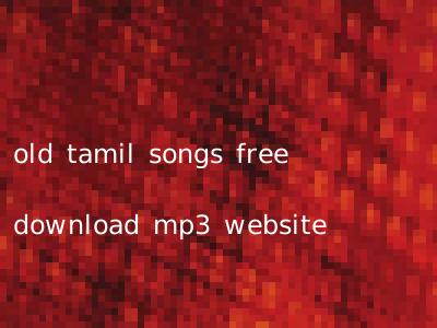 old tamil songs free download mp3 website