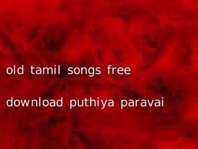 old tamil songs free download puthiya paravai