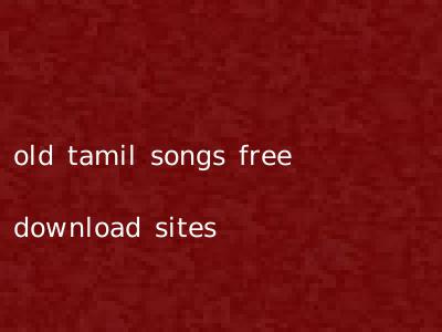 old tamil songs free download sites