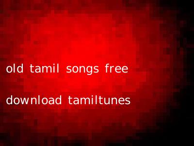 old tamil songs free download tamiltunes