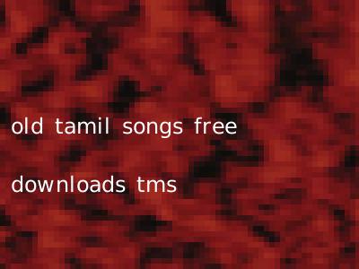 old tamil songs free downloads tms