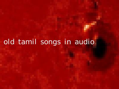 old tamil songs in audio