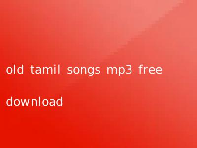old tamil songs mp3 free download