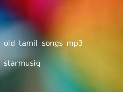 old tamil songs mp3 starmusiq