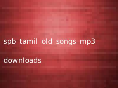 spb tamil old songs mp3 downloads