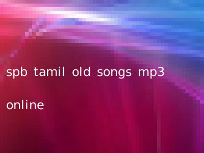 spb tamil old songs mp3 online