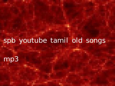 spb youtube tamil old songs mp3