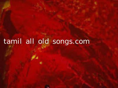 tamil all old songs.com