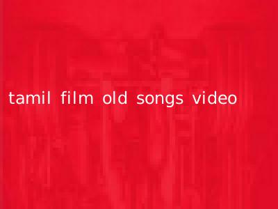 tamil film old songs video