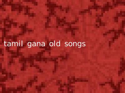 tamil gana old songs
