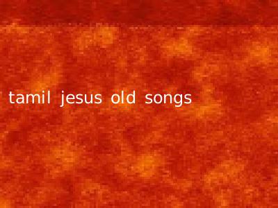 tamil jesus old songs