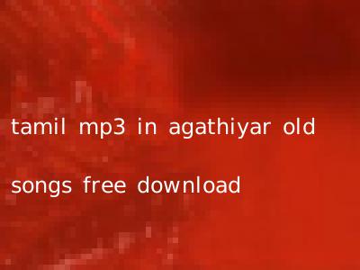 tamil mp3 in agathiyar old songs free download