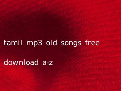 tamil mp3 old songs free download a-z