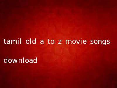 tamil old a to z movie songs download