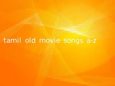 tamil old movie songs a-z