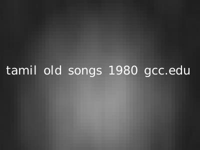 tamil old songs 1980 gcc.edu