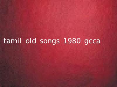 tamil old songs 1980 gcca