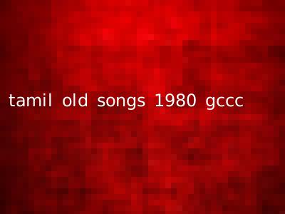 tamil old songs 1980 gccc
