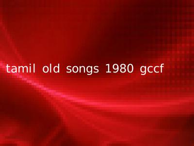 tamil old songs 1980 gccf
