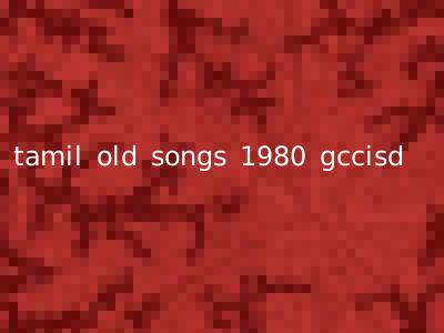 tamil old songs 1980 gccisd