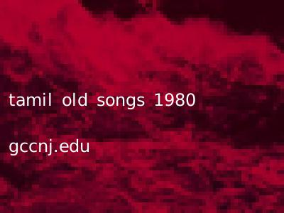 tamil old songs 1980 gccnj.edu