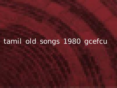 tamil old songs 1980 gcefcu