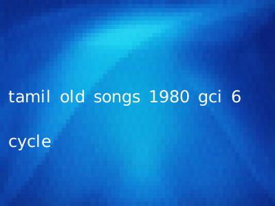 tamil old songs 1980 gci 6 cycle