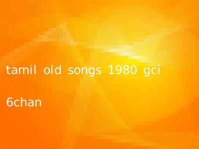 tamil old songs 1980 gci 6chan