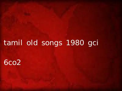 tamil old songs 1980 gci 6co2
