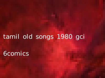 tamil old songs 1980 gci 6comics