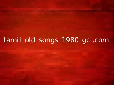 tamil old songs 1980 gci.com