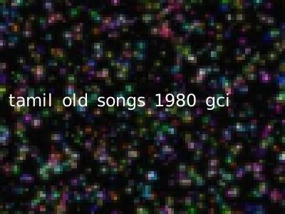 tamil old songs 1980 gci
