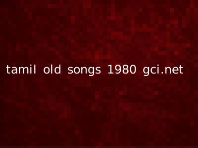tamil old songs 1980 gci.net