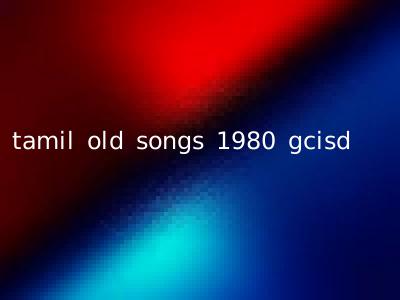 tamil old songs 1980 gcisd