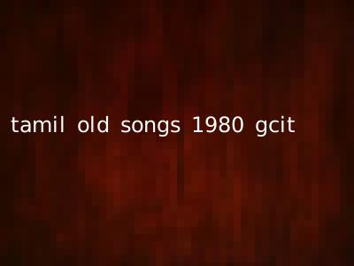 tamil old songs 1980 gcit