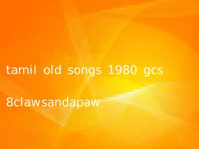tamil old songs 1980 gcs 8clawsandapaw