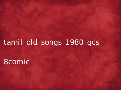 tamil old songs 1980 gcs 8comic