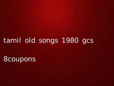tamil old songs 1980 gcs 8coupons