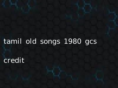 tamil old songs 1980 gcs credit