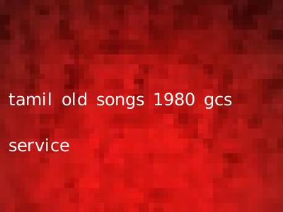 tamil old songs 1980 gcs service