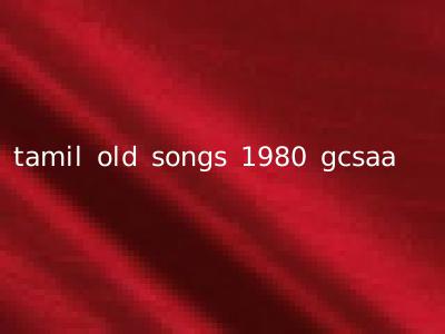 tamil old songs 1980 gcsaa