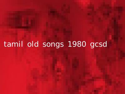 tamil old songs 1980 gcsd
